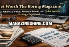 Net Worth The Boring Magazine: Real Financial Value, Revenue Model, and Quiet Wealth Strategy Explained net worth the boring magazine